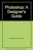 Image de Photoshop: A Designer's Guide/for Mac Ver. 2.5 With Instructional F. D. : A Comprehensive, Step-By-Step Manual for Photoshop/Book and Disk