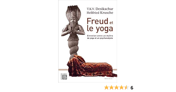 Amazon Fr Freud Et Le Yoga Desikachar T K V Krusche Hellfried Livres