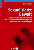  Sexualisierte Gewalt: Praxishandbuch zur Prävention von sexuellen Grenzverletzungen bei Menschen mit Behinderungen