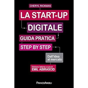 La start-up digitale. Guida pratica step by step. Dall'idea al mercato per il success