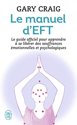 Télécharger Le manuel d'EFT : Pour apprendre à se libérer des souffrances émotionnelles et psychologiques Livre PDF Gratuit