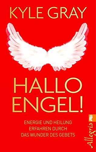 Download Hallo Engel!: Energie und Heilung erfahren durch das Wunder des Gebets