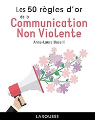 Les 50 Regles D Or De La Communication Non Violente Babelio