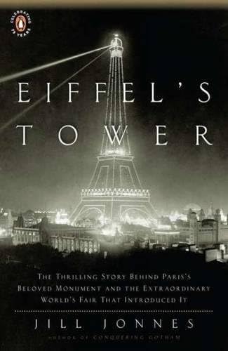 Eiffel's Tower: The Thrilling Story Behind Paris's Beloved Monument and the Extraordinary World's Fair That Introduced It: And the World's Fair Where ... Quarreled, and Thomas Edison Became a Count