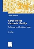 Ganzheitliche Corporate Identity: Profilierung von Identität und Image by Gerhard Regenthal