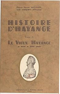 Histoire d'Hayange : Le vieux Hayange au dclin du XVIIIe sicle par Pierre-Xavier Nicolay