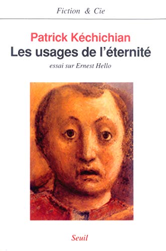 Les Usages de l'éternité. Essai sur Ernest Hello (FICTION CIE) Les Usages de l'éternité. Essai sur Ernest Hello (FICTION CIE)