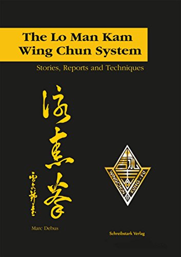 The Lo Man Kam Wing Chun System: Stories, Reports and Techniques (English Edition) The Lo Man Kam Wing Chun System: Stories, Reports and Techniques (English Edition)