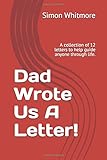 Dad Wrote Us A Letter!: A collection of 12 letters to help guide anyone through life.