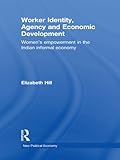 Image de Worker Identity, Agency and Economic Development: Women's Empowerment in the Indian Informal Economy (New Political Economy)