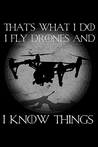 That's What I Do I Fly Drones And I Know Things: Blank 5x5 grid squared engineering graph paper journal to write in - quadrille coordinate notebook for math and science students