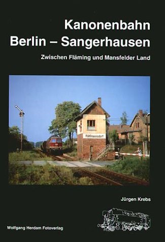 Kanonenbahn Berlin-Sangerhausen: Zwischen Fläming und Mansfelder Land