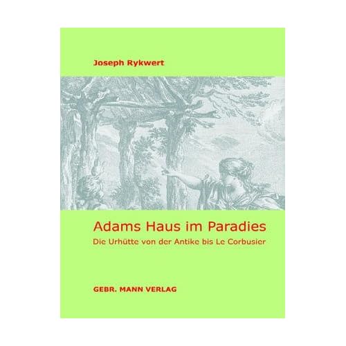 [PDF] Download Adams Haus im Paradies: Die Urhütte von der Antike bis Le Corbusier Kostenlos