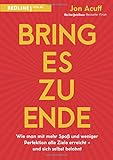 Bring es zu Ende!: Wie man mit mehr Spaß und weniger Perfektion alle Ziele erreicht - und sich selbst belohnt by Jon Acuff