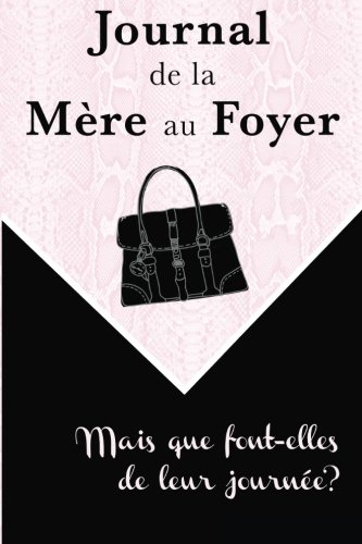 Télécharger Journal de la mère au Foyer: Mais que font-elles de leur journée? Livre eBook France