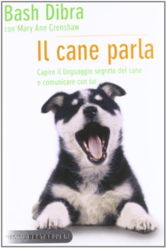 Il cane parla. Capire il linguaggio segreto del cane e comunicare con lui Il cane parla. Capire il linguaggio segreto del cane e comunicare con lui
