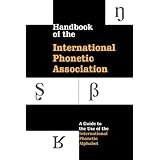 Handbook of the International Phonetic Association: A Guide To The Use Of The International Phonetic Alphabet