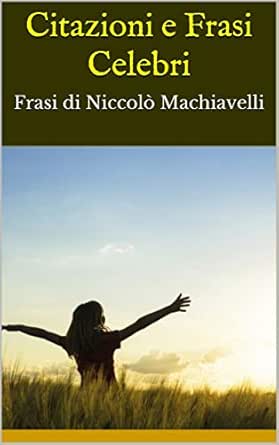 Citazioni E Frasi Celebri Frasi Di Niccolo Machiavelli Italian Edition Ebook Bruce Amazon In Kindle Store