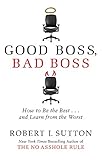  Good Boss, Bad Boss: How to Be the Best... and Learn from the Worst
