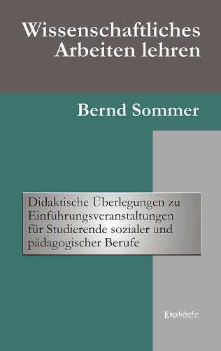 Wissenschaftliches Arbeiten lehren: Didaktische Überlegungen zu Einführungsveranstaltungen für Studierende sozialer und pädagogischer Berufe