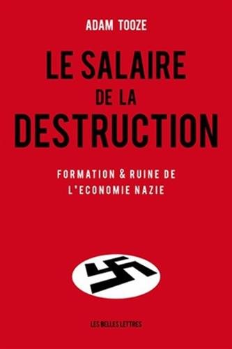 Le Salaire de la destruction: Formation et ruine de l'économie nazie Le Salaire de la destruction: Formation et ruine de l'économie nazie