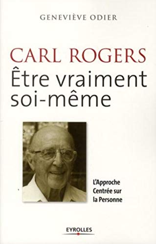 Carl Rogers : Etre vraiment soi-même. L'Approche Centrée sur la Personne. Carl Rogers : Etre vraiment soi-même. L'Approche Centrée sur la Personne.