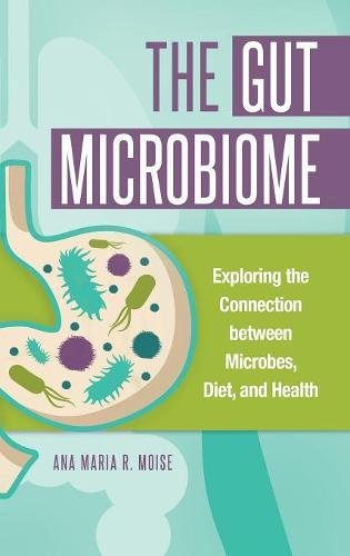 The Gut Microbiome: Exploring the Connection between Microbes, Diet, and Health