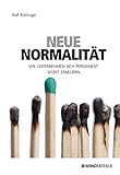 Neue Normalität: Wie Unternehmen sich permanent selbst erneuern by