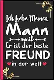 Ich Liebe Meinen Mann Weil Er Ist Der Beste Freund In Der Welt Ein Susses Geschenk Fur Ehemann Amazon De Yemmy Jemmy Bucher