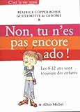 Non, tu n'es pas encore ado : Les huit-douze ans sont toujours des enfants