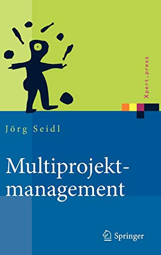 Multiprojektmanagement: Übergreifende Steuerung von Mehrprojektsituationen durch Projektportfolio- und Programmmanagement (Xpert.press)
