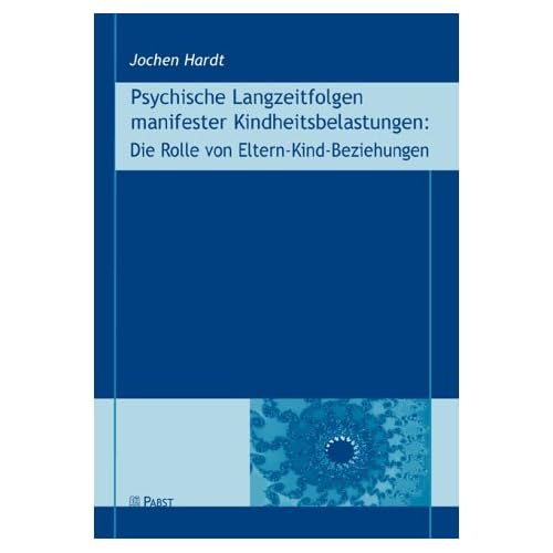 [PDF] Psychische Langzeitfolgen manifester Kindheitsbelastungen: Die Rolle von Eltern-Kind-Beziehungen KOSTENLOS DOWNLOAD