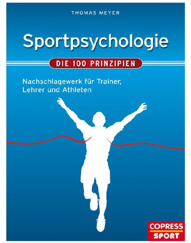 Download Sportpsychologie - Die 100 Prinzipien: Nachschlagewerk für Trainer, Betreuer und Athleten Download Sportpsychologie - Die 100 Prinzipien: Nachschlagewerk für Trainer, Betreuer und Athleten