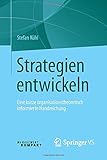 Strategien entwickeln: Eine kurze organisationstheoretisch informierte Handreichung by Stefan Kühl