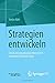 Strategien entwickeln: Eine kurze organisationstheoretisch informierte Handreichung by Stefan Kühl