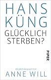Glücklich sterben?: Mit dem Gespräch mit Anne Will by 