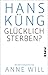 Glücklich sterben?: Mit dem Gespräch mit Anne Will by 