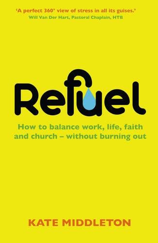 Refuel: How to balance work, life , faith and church - without burning out