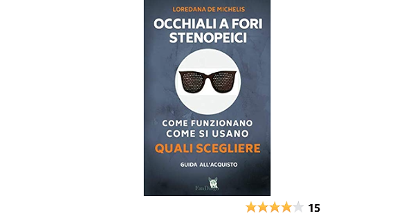 Occhiali a fori stenopeici. Come funzionano, come si usano, quali  scegliere: Guida all'acquisto : de Michelis, Loredana: Libri - Amazon