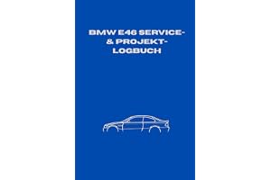BMW E46: Das ultimative Service- & Projekt-Logbuch: Wartungsheft & Dokumentation für Werterhalt und Tuning – Inkl. Service-Intervallen, ... Limousine, Coupé, Cabrio, Touring & M3)