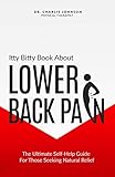  Itty Bitty Book About Lower Back Pain: The Ultimate Self-Help Guide For Those Seeking Natural Relief