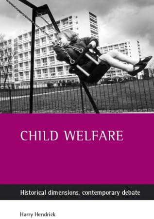 Child Welfare: Historical Dimensions, Contemporary Debate