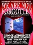 We Are Not Forgotten: George Anderson's Messages of Love: George Anderson's Messages of Love and Hope from the Other Side by Joel Martin, Patricia Romanowski