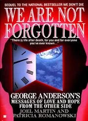 We Are Not Forgotten: George Anderson's Messages of Love: George Anderson's Messages of Love and Hope from the Other Side