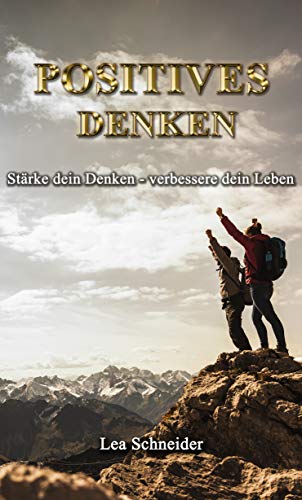 Positives Denken Stärke Dein Denken Verbessere Dein Leben Der
