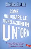 Come migliorare le tue relazioni in un'ora