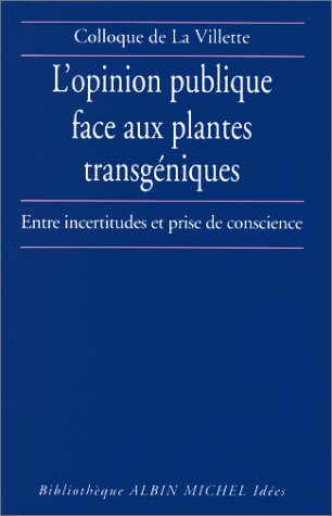 L'Opinion publique face aux plantes transgéniques : Entre incertitudes et prise de conscience, Colloque de La Villette, 24 novembre 1998 francais L'Opinion publique face aux plantes transgéniques : Entre incertitudes et prise de conscience, Colloque de La Villette, 24 novembre 1998 francais
