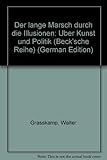 Image de Der lange Marsch durch die Illusionen: Über Kunst und Politik