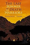 The Last Summer of the Death Warriors by Francisco Stork, Francisco X. Stork