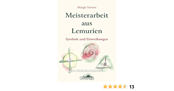 Meisterarbeit Aus Lemurien Symbole Und Einweihungen Amazon De Steiner Margit Bucher